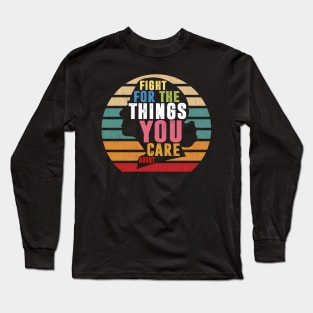 Fight For The Things You Care About Notorious RBG Long Sleeve T-Shirt